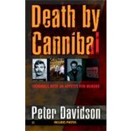 Death by Cannibal : Criminals with an Appetite for Murder