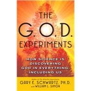 The G.O.D. Experiments How Science Is Discovering God In Everything, Including Us