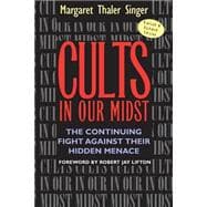 Cults in Our Midst : The Continuing Fight Against Their Hidden Menace