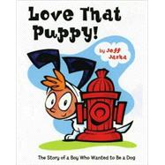 Love That Puppy! The Story of a Boy Who Wanted to be a Dog