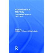 Curriculum in a New Key : The Collected Works of Ted T. Aoki