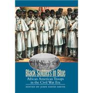 Black Soldiers in Blue: African American Troops in the Civil War Era