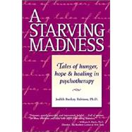 A Starving Madness Tales of Hunger, Hope, and Healing in Psychotherapy