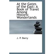 At the Gates of the East : A Book of Travel among Historic Wonderlands