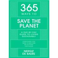 365 Ways to Save the Planet A Day-by-day Guide to Living Sustainably