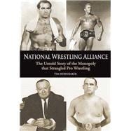 National Wrestling Alliance The Untold Story of the Monopoly That Strangled Pro Wrestling