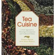 Tea Cuisine : A New Approach to Flavoring Contemporary and Traditional Dishes