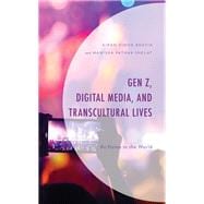 Gen Z, Digital Media, and Transcultural Lives At Home in the World
