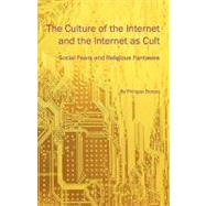 The Culture of the Internet and the Internet As Cult: Social Fears and Religious Fantasies