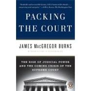 Packing the Court : The Rise of Judicial Power and the Coming Crisis of the Supreme Court