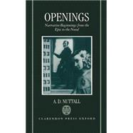 Openings Narrative Beginnings from the Epic to the Novel