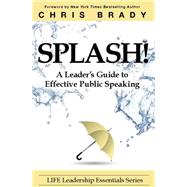 Splash A Leader’s Guide to Effective Public Speaking