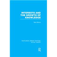Interests and the Growth of Knowledge (RLE Social Theory)