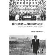 Architecture in the Politico-Media-Complex: Representation and Reification