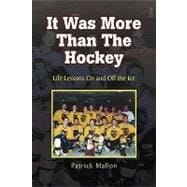 It Was More Than the Hockey : Life Lessons on and off the Ice