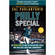 Philly Special The Inside Story of How the Philadelphia Eagles Won Their First Super Bowl Championship