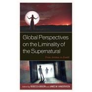 Global Perspectives on the Liminality of the Supernatural From Animus to Zombi