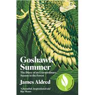 Goshawk Summer The Diary of an Extraordinary Season in the Forest
