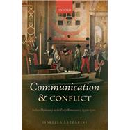 Communication and Conflict Italian Diplomacy in the Early Renaissance, 1350-1520