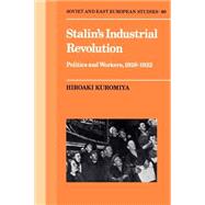 Stalin's Industrial Revolution: Politics and Workers, 1928â€“1931