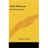 Walt Whitman : The Prophet-Poet