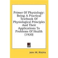 Primer of Physiology : Being A Practical Textbook of Physiological Principles and Their Applications to Problems of Health (1920)