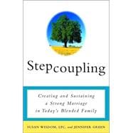 Stepcoupling Creating and Sustaining a Strong Marriage in Today's Blended Family