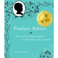 Prudent Advice Lessons for My Baby Daughter (A Life List for Every Woman)