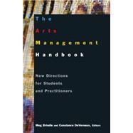The Arts Management Handbook: New Directions for Students and Practitioners: New Directions for Students and Practitioners