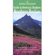 National Geographic Guide to America's Outdoors: Northern Rockies
