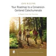 Your Roadmap to a Conversion-Centered Catechumenate