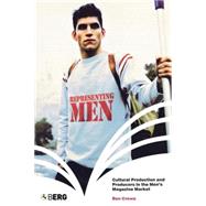 Representing Men Cultural Production and Producers in the Men's Magazine Market