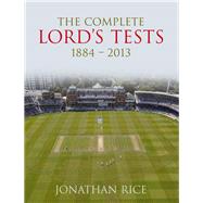 The Complete Lord's Tests 1884-2013
