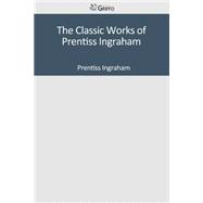 The Classic Works of Prentiss Ingraham