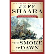 The Smoke at Dawn A Novel of the Civil War
