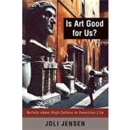 Is Art Good for Us? Beliefs about High Culture in American Life