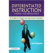 Differentiated Instruction Using Technology: A Guide for Middle & HS Teachers,9781138137417