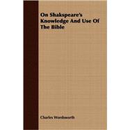 On Shakspeare's Knowledge And Use Of The Bible