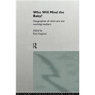 Who Will Mind the Baby?: Geographies of Childcare and Working Mothers