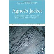 Agnes's Jacket: A Psychologist's Search for the Meanings of Madness Revised and Updated with a New Epilogue by the Author