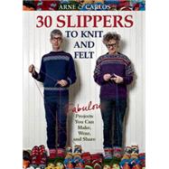 Arne & Carlos-30 Slippers to Knit & Felt Fabulous Projects You Can Make, Wear, and Share