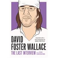 David Foster Wallace: The Last Interview Expanded with New Introduction and Other Conversations