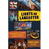 Lights on Lancaster How One American City Harnesses the Power of the Arts to Transform its Communities