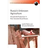 Russia's Unknown Agriculture Household Production in Post-Socialist Rural Russia