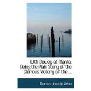 With Dewey at Manil : Being the Plain Story of the Glorious Victory of The ...