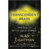 The Transcendent Brain Spirituality in the Age of Science