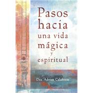 Pasos Hacia Una Vida Magica Y Espiritual / Steps to a Magical and Spiritual Life