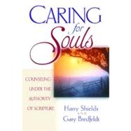 Caring for Souls Counseling Under the Authority of Scripture