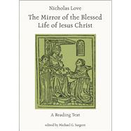 Nicholas Love's Mirror of the Blessed Life of Jesus Christ A Reading Text