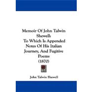 Memoir of John Talwin Shewell : To Which Is Appended Notes of His Italian Journey, and Fugitive Poems (1870)